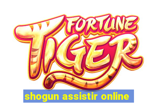 shogun assistir online